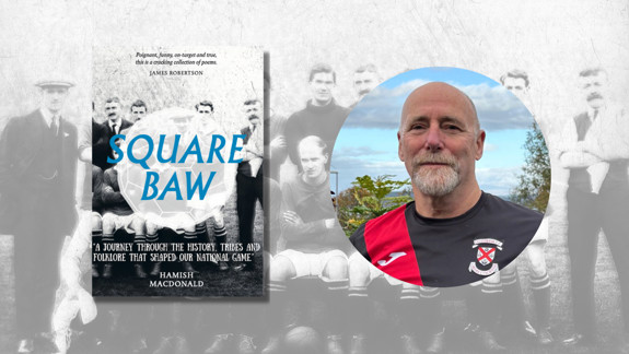 Book cover of 'Square Baw' by Hamish McDonald, photo of Hamish McDonald, over an old black and white photo of a football team.