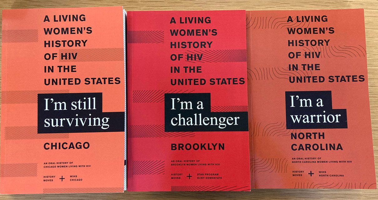 Three books titled 'A LIVING WOMEN'S HISTORY OF HIV IN THE UNITED States.' The first book, associated with Chicago, is subtitled 'I'm still surviving.' The second, linked to Brooklyn, is subtitled 'I'm a challenger.' The third, from North Carolina, is subtitled 'I'm a warrior.' Each book is described as an oral history of women living with HIV in its respective location.