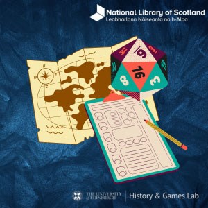 Graphics of a map, a many-sided dice, and a form on a clipboard with a pencil. There is a dark blue background and  a white National Library of Scotland logo in the top right, and white logos for The University of Edinburgh and History & Games Hub down the bottom right..