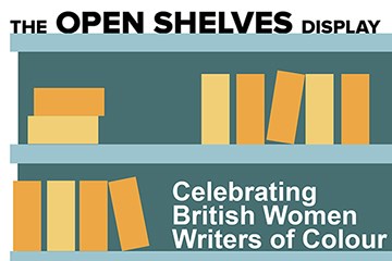 A graphic of a bookshelf with black text at the top that says "The Open Shelves Display". There is text at the bottom that says "Celebrating British Women Writers of Colour".
