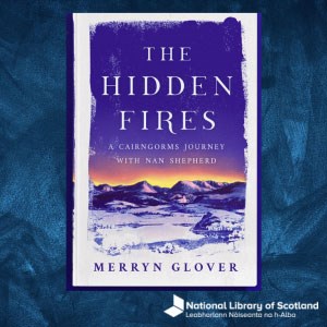 Book cover of 'The Hidden Fires: a Cairngorm journey with Nan Shepherd' by Merryn Glover. It has an image of a snowy mountain landscape with an orange and purple sunset.