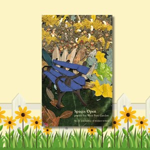 Along the bottom is green grass, sunflowers, and a white picket fence. In the middle is the book cover of 'Spaces Open: Poems for West Port Garden'. The cover has a scene of a blue bench in a garden made from a collage.
