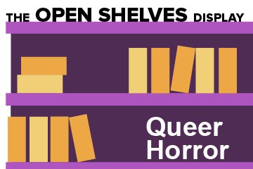 A bookshelf graphic with text: "The open Shelves Display, Queer Horror".